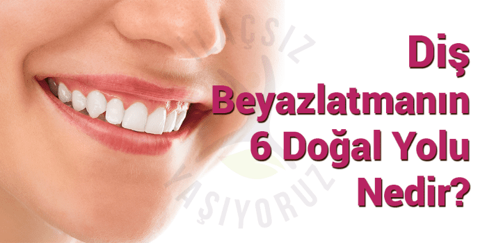 diş beyazlatmanın 6 doğal yolu nedir?